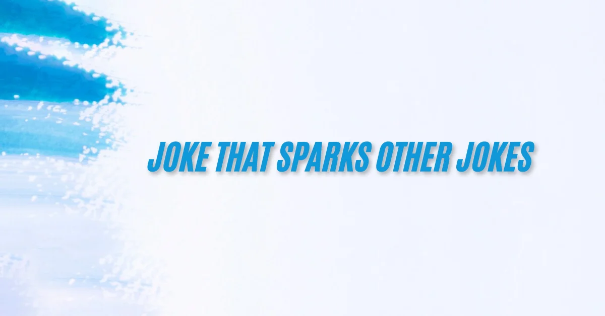 joke that sparks other jokes