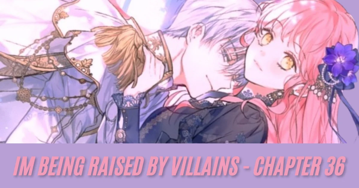 im being raised by villains - chapter 36